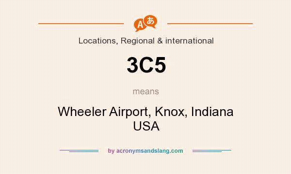 What does 3C5 mean? It stands for Wheeler Airport, Knox, Indiana USA