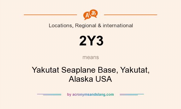 What does 2Y3 mean? It stands for Yakutat Seaplane Base, Yakutat, Alaska USA