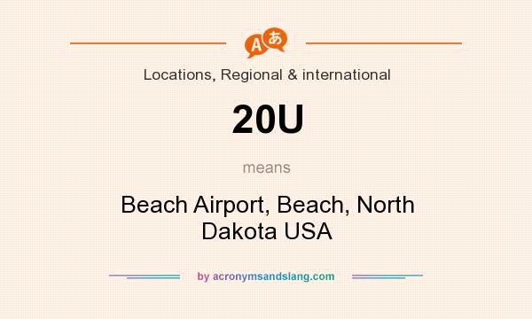 What does 20U mean? It stands for Beach Airport, Beach, North Dakota USA