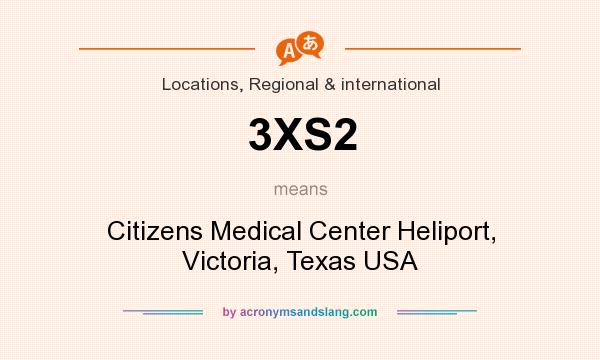 What does 3XS2 mean? It stands for Citizens Medical Center Heliport, Victoria, Texas USA