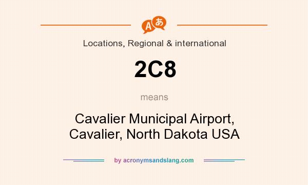 What does 2C8 mean? It stands for Cavalier Municipal Airport, Cavalier, North Dakota USA