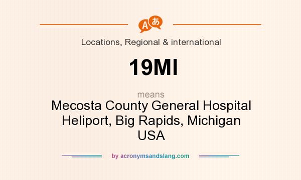 What does 19MI mean? It stands for Mecosta County General Hospital Heliport, Big Rapids, Michigan USA