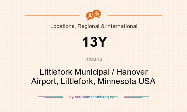 What does 13Y mean? It stands for Littlefork Municipal / Hanover Airport, Littlefork, Minnesota USA