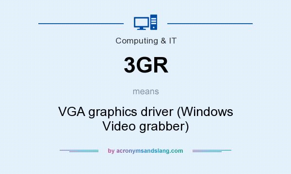 What does 3GR mean? It stands for VGA graphics driver (Windows Video grabber)