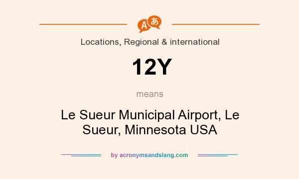 What does 12Y mean? It stands for Le Sueur Municipal Airport, Le Sueur, Minnesota USA