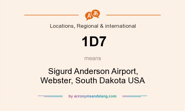 What does 1D7 mean? It stands for Sigurd Anderson Airport, Webster, South Dakota USA