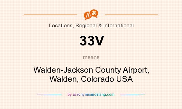 What does 33V mean? It stands for Walden-Jackson County Airport, Walden, Colorado USA