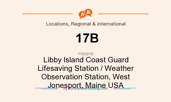 What does 17B mean? It stands for Libby Island Coast Guard Lifesaving Station / Weather Observation Station, West Jonesport, Maine USA