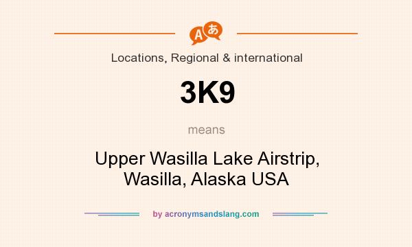 What does 3K9 mean? It stands for Upper Wasilla Lake Airstrip, Wasilla, Alaska USA