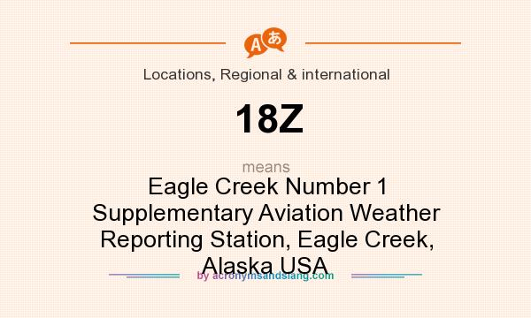 What does 18Z mean? It stands for Eagle Creek Number 1 Supplementary Aviation Weather Reporting Station, Eagle Creek, Alaska USA