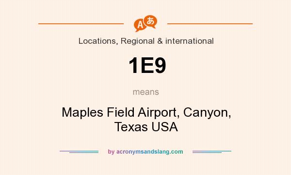 What does 1E9 mean? It stands for Maples Field Airport, Canyon, Texas USA