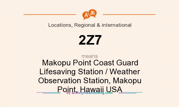 What does 2Z7 mean? It stands for Makopu Point Coast Guard Lifesaving Station / Weather Observation Station, Makopu Point, Hawaii USA