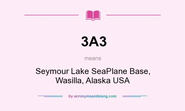 What does 3A3 mean? It stands for Seymour Lake SeaPlane Base, Wasilla, Alaska USA