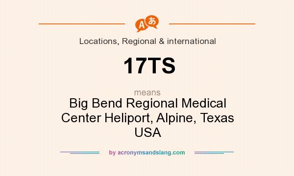 What does 17TS mean? It stands for Big Bend Regional Medical Center Heliport, Alpine, Texas USA