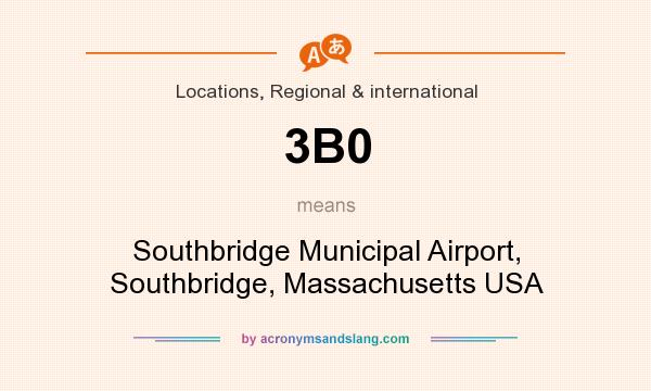 What does 3B0 mean? It stands for Southbridge Municipal Airport, Southbridge, Massachusetts USA