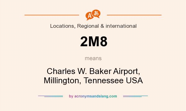 What does 2M8 mean? It stands for Charles W. Baker Airport, Millington, Tennessee USA