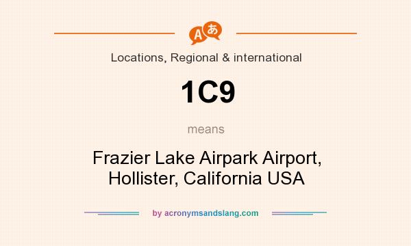What does 1C9 mean? It stands for Frazier Lake Airpark Airport, Hollister, California USA