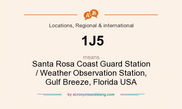 What does 1J5 mean? It stands for Santa Rosa Coast Guard Station / Weather Observation Station, Gulf Breeze, Florida USA