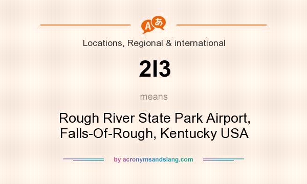 What does 2I3 mean? It stands for Rough River State Park Airport, Falls-Of-Rough, Kentucky USA