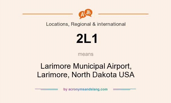 What does 2L1 mean? It stands for Larimore Municipal Airport, Larimore, North Dakota USA