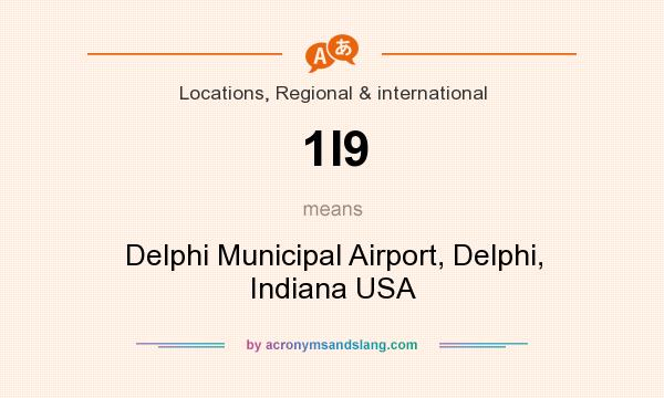 What does 1I9 mean? It stands for Delphi Municipal Airport, Delphi, Indiana USA