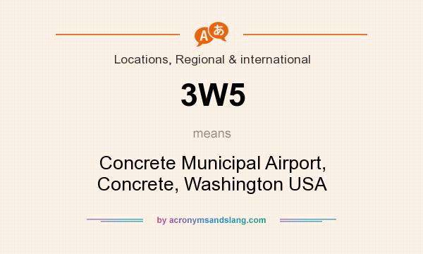What does 3W5 mean? It stands for Concrete Municipal Airport, Concrete, Washington USA