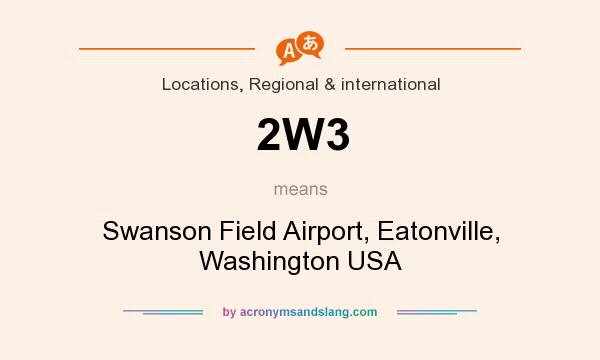What does 2W3 mean? It stands for Swanson Field Airport, Eatonville, Washington USA