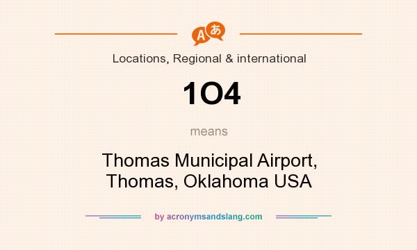 What does 1O4 mean? It stands for Thomas Municipal Airport, Thomas, Oklahoma USA