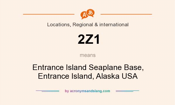 What does 2Z1 mean? It stands for Entrance Island Seaplane Base, Entrance Island, Alaska USA