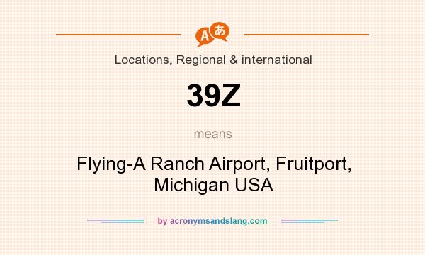 What does 39Z mean? It stands for Flying-A Ranch Airport, Fruitport, Michigan USA