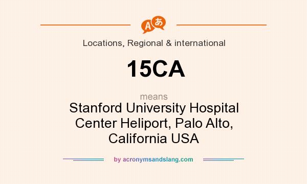 What does 15CA mean? It stands for Stanford University Hospital Center Heliport, Palo Alto, California USA