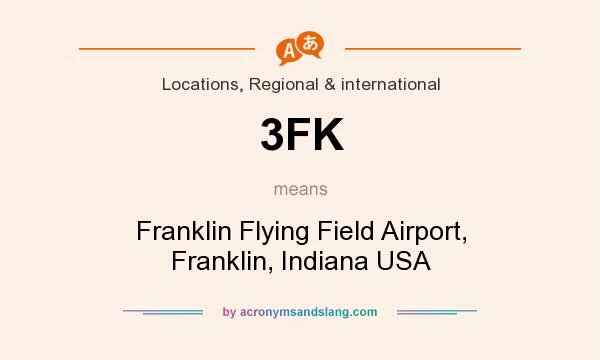 What does 3FK mean? It stands for Franklin Flying Field Airport, Franklin, Indiana USA