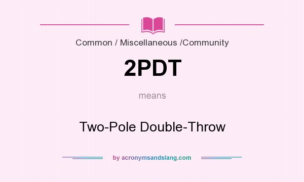 What does 2PDT mean? It stands for Two-Pole Double-Throw