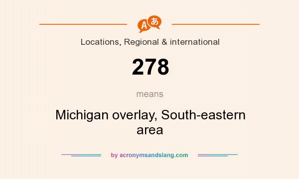 What does 278 mean? It stands for Michigan overlay, South-eastern area