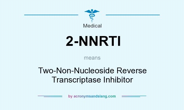 What does 2-NNRTI mean? It stands for Two-Non-Nucleoside Reverse Transcriptase Inhibitor