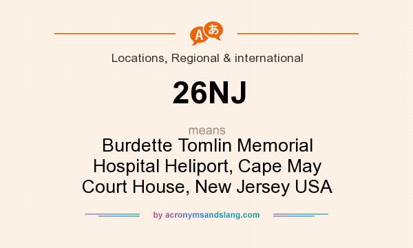 What does 26NJ mean? It stands for Burdette Tomlin Memorial Hospital Heliport, Cape May Court House, New Jersey USA