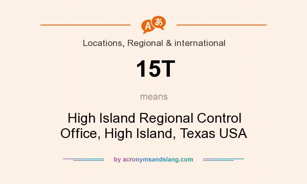 What does 15T mean? It stands for High Island Regional Control Office, High Island, Texas USA