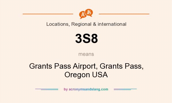 What does 3S8 mean? It stands for Grants Pass Airport, Grants Pass, Oregon USA