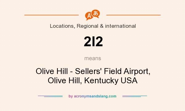 What does 2I2 mean? It stands for Olive Hill - Sellers` Field Airport, Olive Hill, Kentucky USA