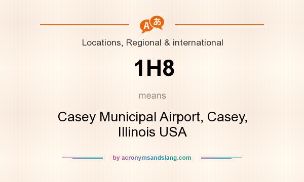 What does 1H8 mean? It stands for Casey Municipal Airport, Casey, Illinois USA