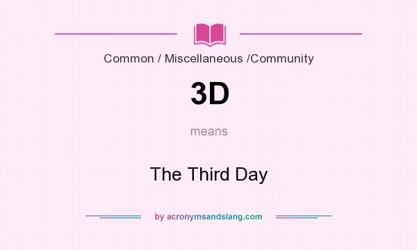 What does 3D mean? It stands for The Third Day