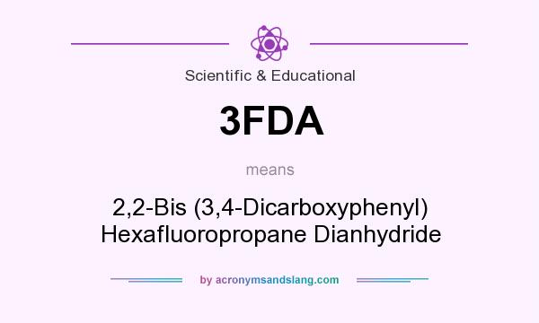 What does 3FDA mean? It stands for 2,2-Bis (3,4-Dicarboxyphenyl) Hexafluoropropane Dianhydride