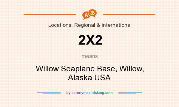 What does 2X2 mean? It stands for Willow Seaplane Base, Willow, Alaska USA
