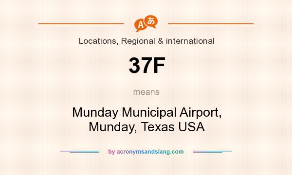What does 37F mean? It stands for Munday Municipal Airport, Munday, Texas USA