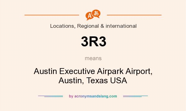 What does 3R3 mean? It stands for Austin Executive Airpark Airport, Austin, Texas USA