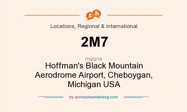 What does 2M7 mean? It stands for Hoffman`s Black Mountain Aerodrome Airport, Cheboygan, Michigan USA
