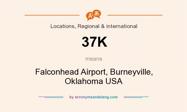 What does 37K mean? It stands for Falconhead Airport, Burneyville, Oklahoma USA