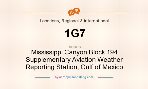 What does 1G7 mean? It stands for Mississippi Canyon Block 194 Supplementary Aviation Weather Reporting Station, Gulf of Mexico