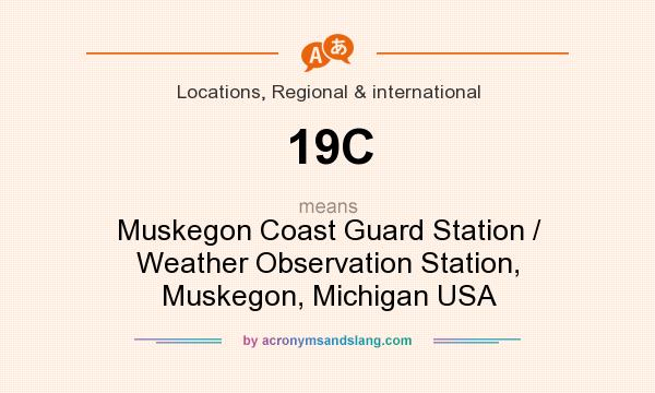 What does 19C mean? It stands for Muskegon Coast Guard Station / Weather Observation Station, Muskegon, Michigan USA