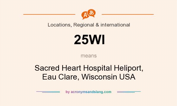What does 25WI mean? It stands for Sacred Heart Hospital Heliport, Eau Clare, Wisconsin USA